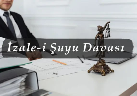 İzale-i Şuyu (Ortaklığın Giderilmesi) Davası Nedir? 2026 Rehberi